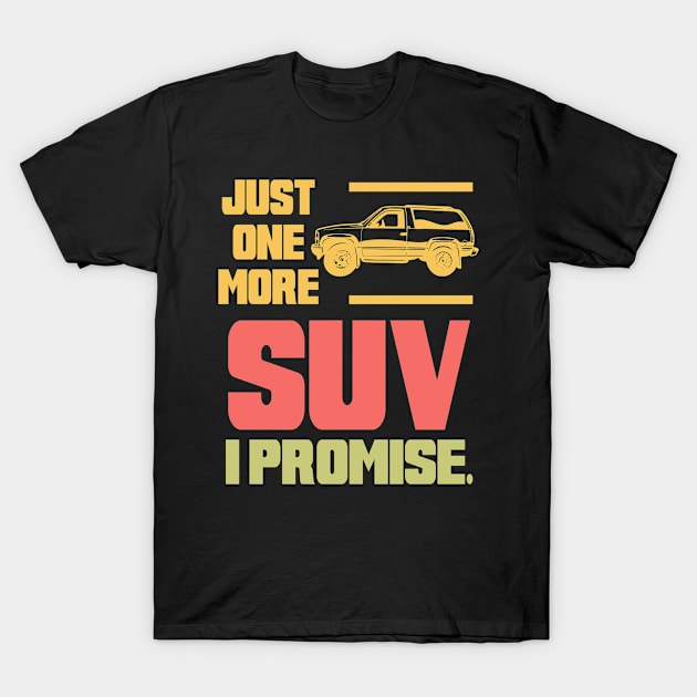 Just One More SUV I Promise Classical Car Gift Idea T-Shirt by familycuteycom